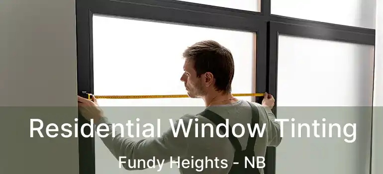  Residential Window Tinting Fundy Heights - NB