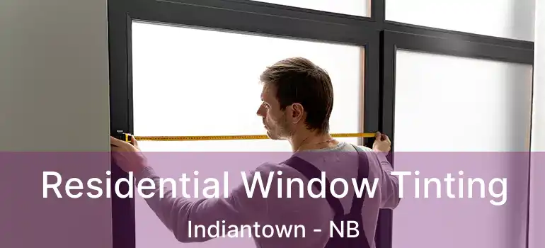  Residential Window Tinting Indiantown - NB