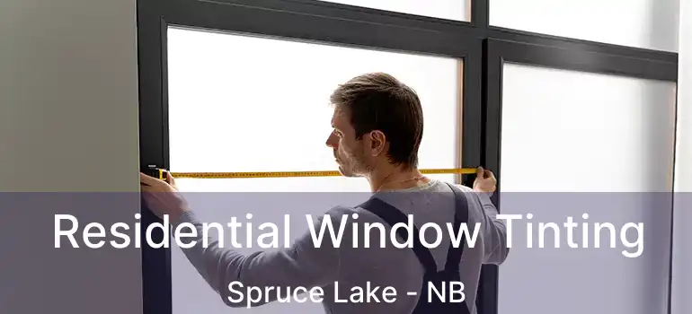  Residential Window Tinting Spruce Lake - NB