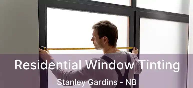  Residential Window Tinting Stanley Gardins - NB