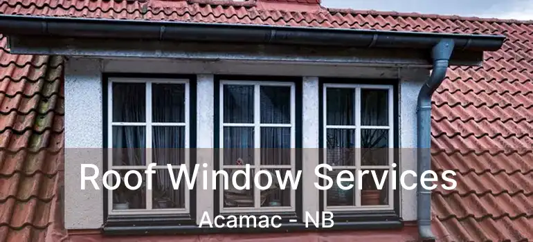  Roof Window Services Acamac - NB