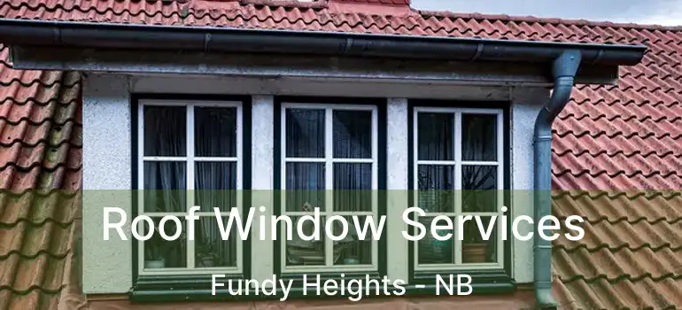  Roof Window Services Fundy Heights - NB