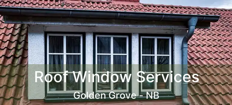  Roof Window Services Golden Grove - NB