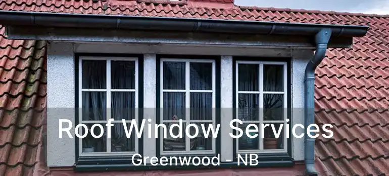  Roof Window Services Greenwood - NB