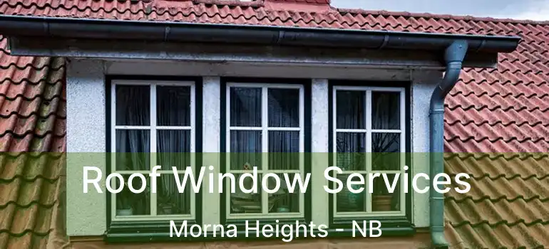  Roof Window Services Morna Heights - NB