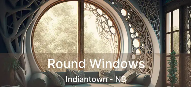  Round Windows Indiantown - NB
