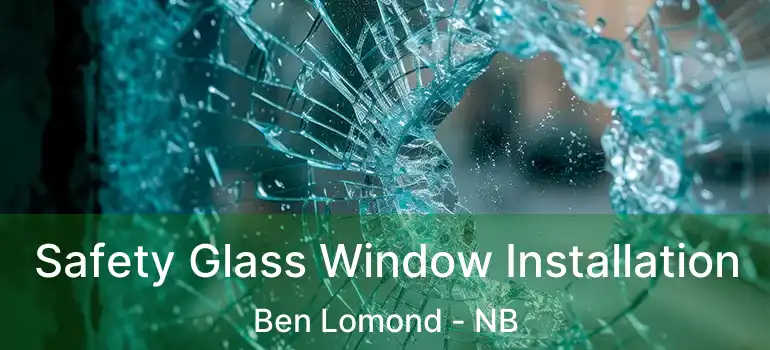  Safety Glass Window Installation Ben Lomond - NB