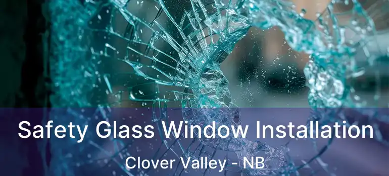  Safety Glass Window Installation Clover Valley - NB