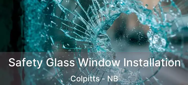  Safety Glass Window Installation Colpitts - NB