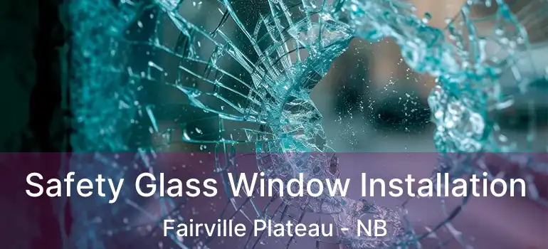  Safety Glass Window Installation Fairville Plateau - NB