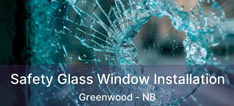  Safety Glass Window Installation Greenwood - NB
