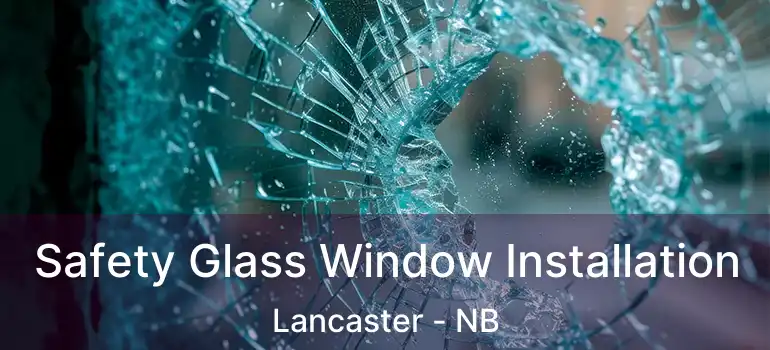  Safety Glass Window Installation Lancaster - NB