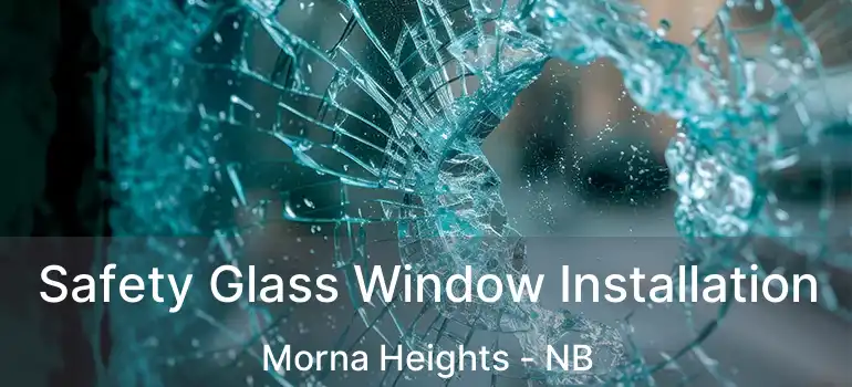  Safety Glass Window Installation Morna Heights - NB