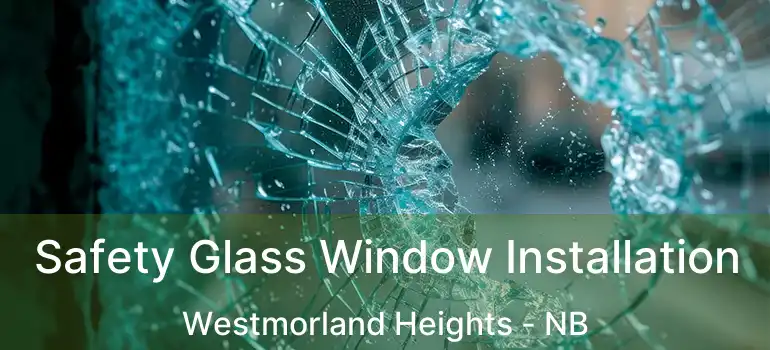  Safety Glass Window Installation Westmorland Heights - NB