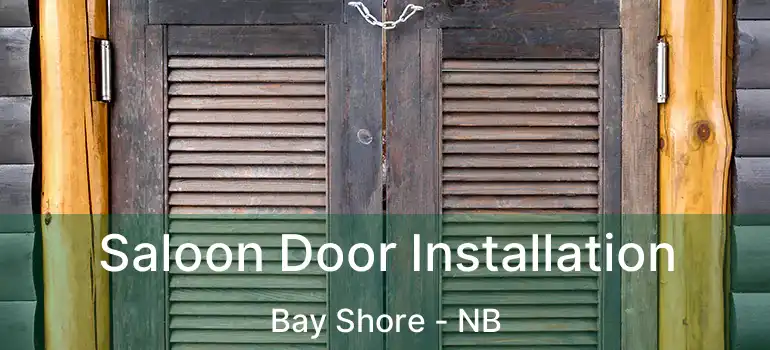  Saloon Door Installation Bay Shore - NB