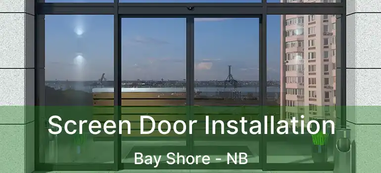  Screen Door Installation Bay Shore - NB