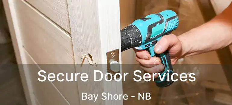  Secure Door Services Bay Shore - NB
