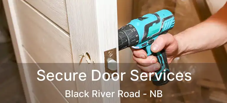  Secure Door Services Black River Road - NB