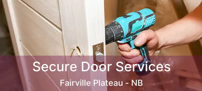 Secure Door Services Fairville Plateau - NB