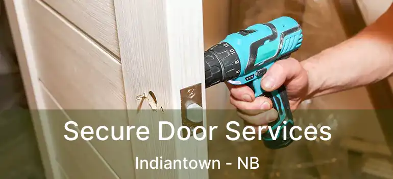  Secure Door Services Indiantown - NB