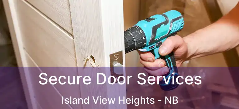  Secure Door Services Island View Heights - NB