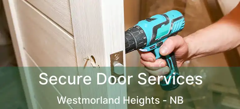  Secure Door Services Westmorland Heights - NB