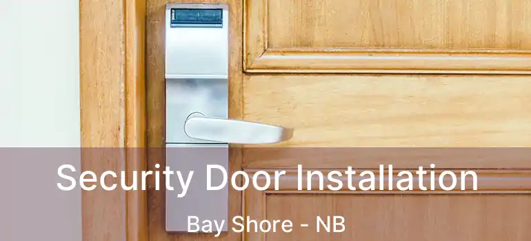  Security Door Installation Bay Shore - NB