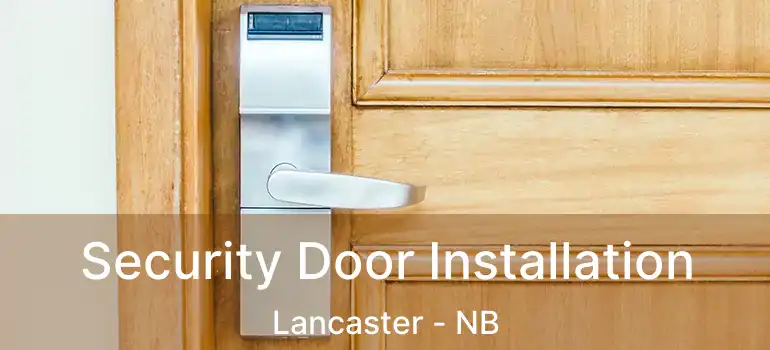  Security Door Installation Lancaster - NB