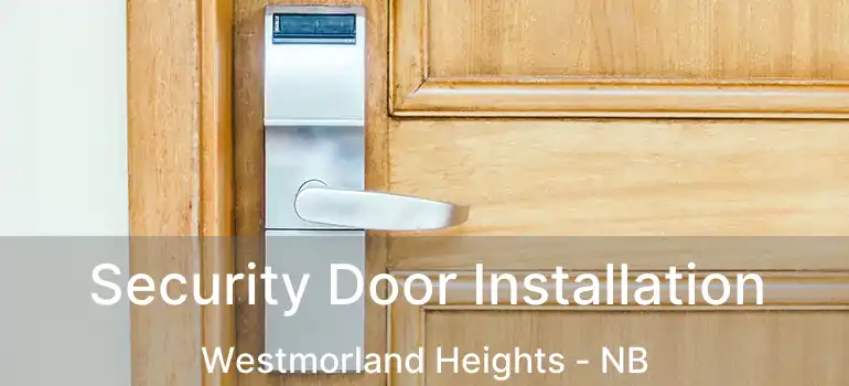  Security Door Installation Westmorland Heights - NB