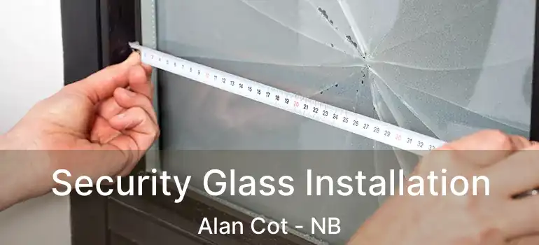  Security Glass Installation Alan Cot - NB