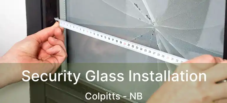  Security Glass Installation Colpitts - NB