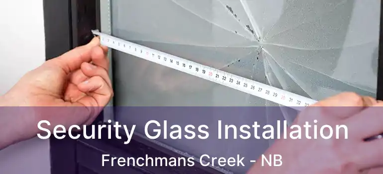  Security Glass Installation Frenchmans Creek - NB