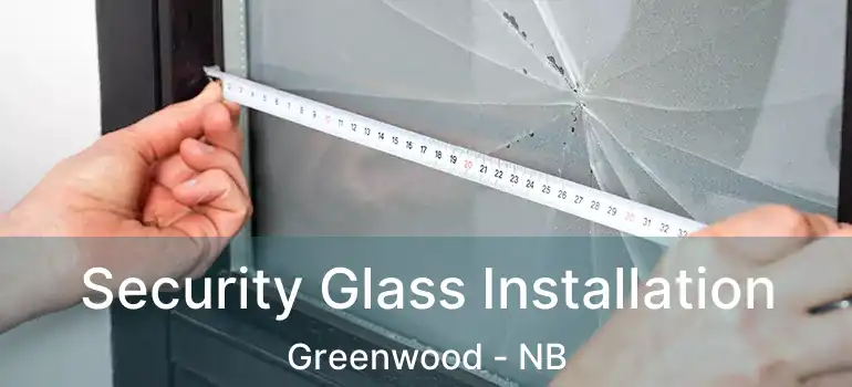  Security Glass Installation Greenwood - NB