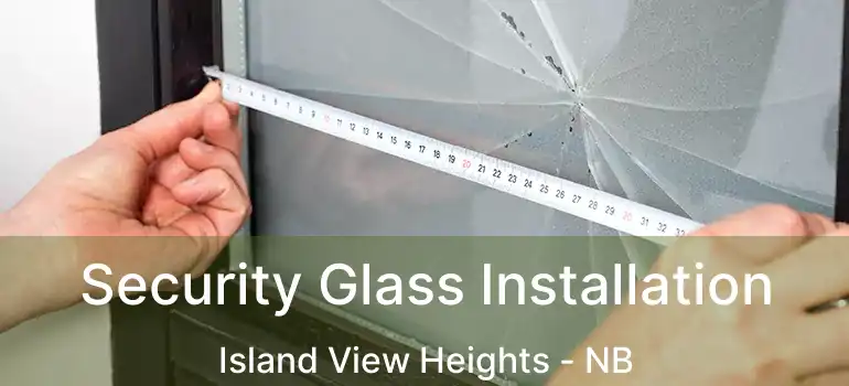  Security Glass Installation Island View Heights - NB