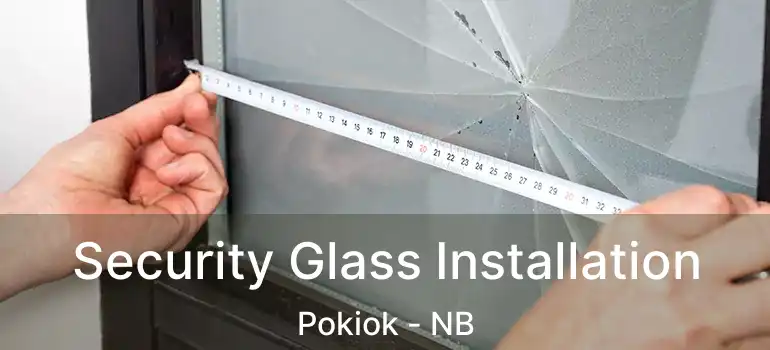  Security Glass Installation Pokiok - NB
