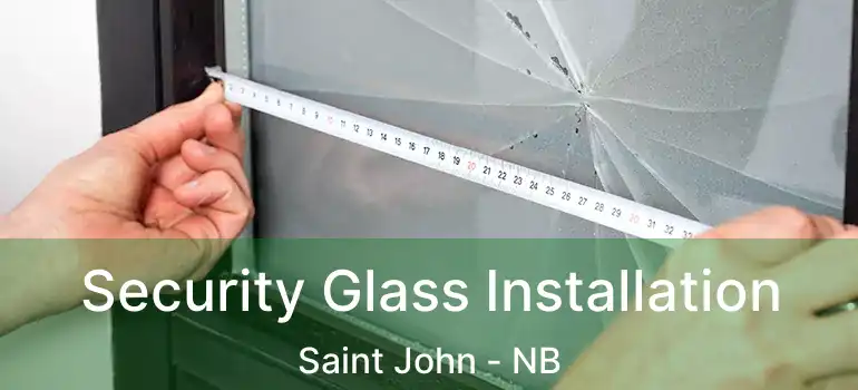  Security Glass Installation Saint John - NB