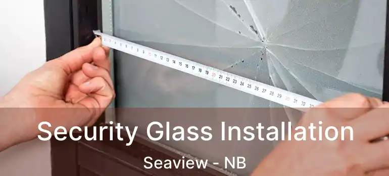  Security Glass Installation Seaview - NB