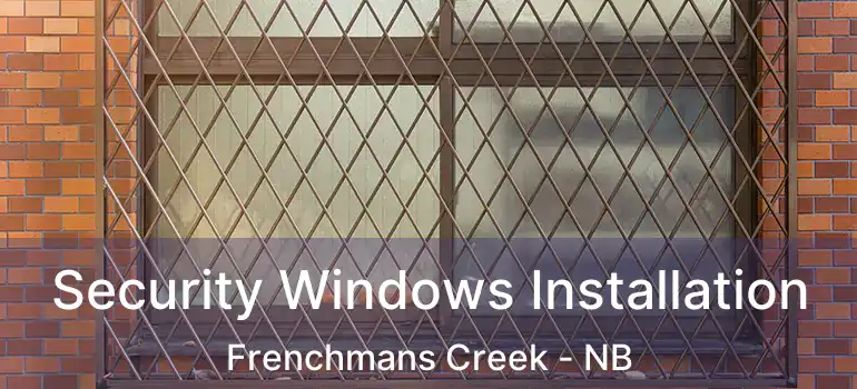  Security Windows Installation Frenchmans Creek - NB