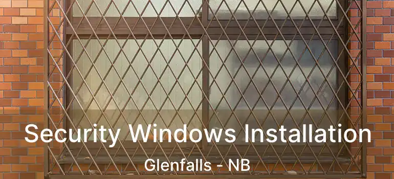  Security Windows Installation Glenfalls - NB