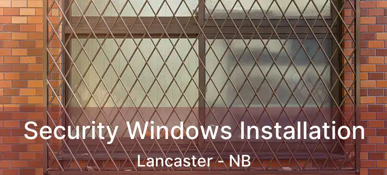  Security Windows Installation Lancaster - NB