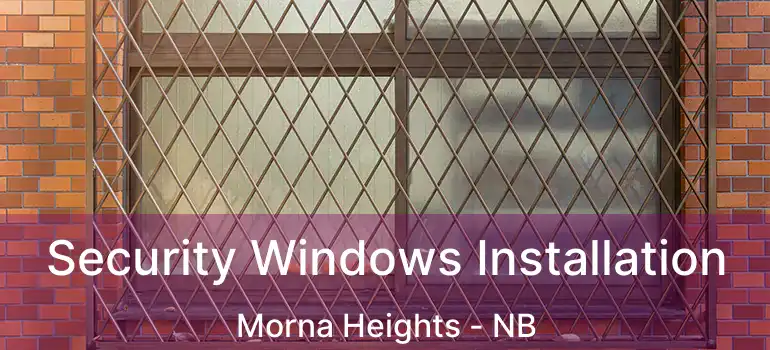  Security Windows Installation Morna Heights - NB