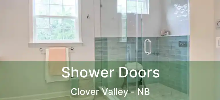  Shower Doors Clover Valley - NB