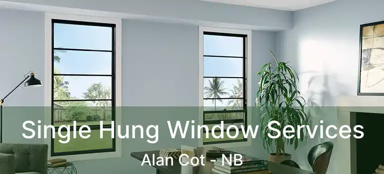  Single Hung Window Services Alan Cot - NB