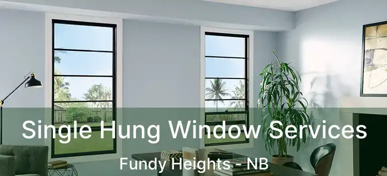  Single Hung Window Services Fundy Heights - NB