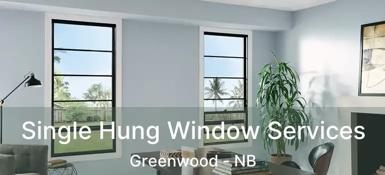  Single Hung Window Services Greenwood - NB