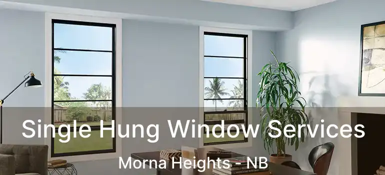  Single Hung Window Services Morna Heights - NB
