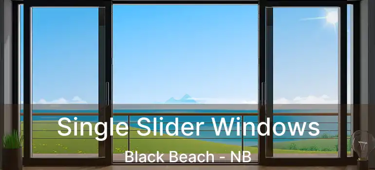  Single Slider Windows Black Beach - NB