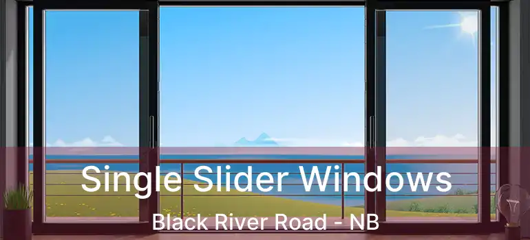  Single Slider Windows Black River Road - NB