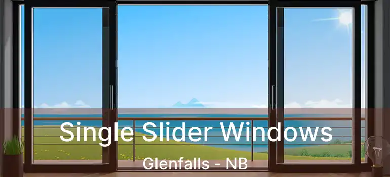  Single Slider Windows Glenfalls - NB