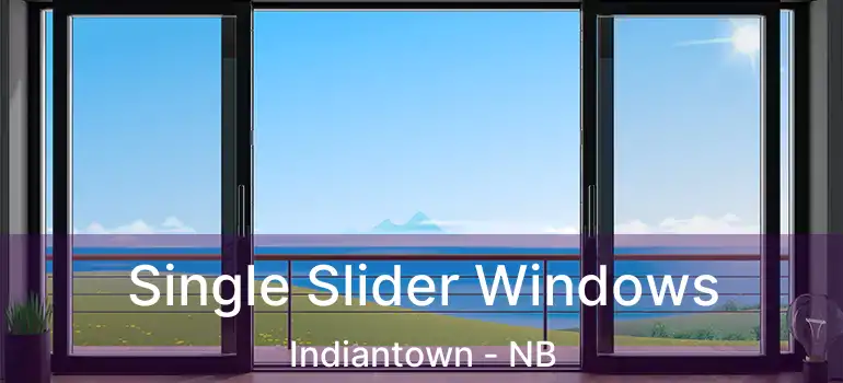  Single Slider Windows Indiantown - NB